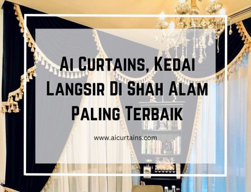 Ai Curtains, Kedai Langsir Di Shah Alam Paling Terbaik