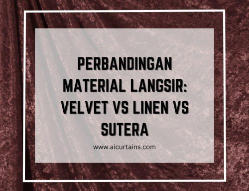 Perbandingan Material Langsir: Velvet vs Linen vs Sutera